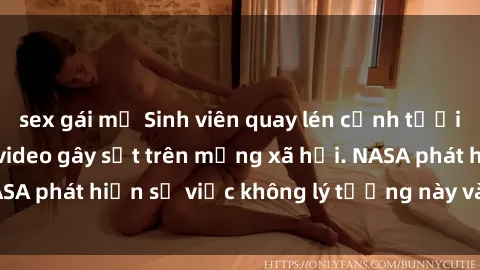 sex gái mỹ Sinh viên quay lén cảnh tươi trẻ đang tình ái, video gây sốt trên mạng xã hội. NASA phát hiện sự việc không lý tưởng này và đang điều tra.