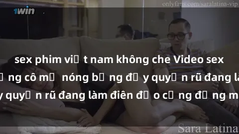 sex phim việt nam không che Video sex milf Việt Nam: Những cô mẹ nóng bỏng đầy quyến rũ đang làm điên đảo cộng đồng mạng