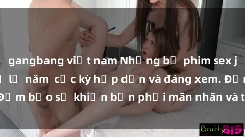 gangbang việt nam Những bộ phim sex jav hd không thể bỏ lỡ năm  cực kỳ hấp dẫn và đáng xem. Đảm bảo sẽ khiến bạn phải mãn nhãn và thỏa mãn tinh thần.