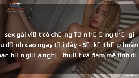 sex gái việt có chồng Tận hưởng thế giới phim sex châu Âu đỉnh cao ngay tại đây - Sự kết hợp hoàn hảo giữa nghệ thuật và đam mê tình dục chỉ có ở châu Âu!
