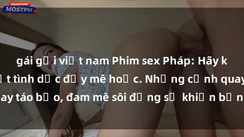 gái gọi việt nam Phim sex Pháp: Hãy khám phá nghệ thuật tình dục đầy mê hoặc. Những cảnh quay táo bạo, đam mê sôi động sẽ khiến bạn không thể rời mắt!