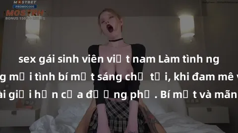 sex gái sinh viên việt nam Làm tình ngoài đường: Những mối tình bí mật sáng chỗ tối, khi đam mê vượt ra ngoài giới hạn của đường phố. Bí mật và mãnh liệt, đầy cám dỗ và nguy hiểm.