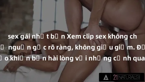 sex gái nhật bản Xem clip sex không che mới - Nguồn gốc từ nguồn gốc rõ ràng, không giấu giếm. Đảm bảo khiến bạn hài lòng với những cảnh quay táo bạo và đầy kích thích.