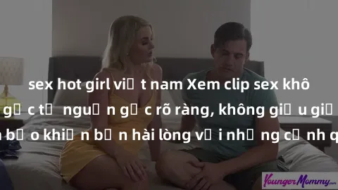 sex hot girl việt nam Xem clip sex không che mới - Nguồn gốc từ nguồn gốc rõ ràng, không giấu giếm. Đảm bảo khiến bạn hài lòng với những cảnh quay táo bạo và đầy kích thích.