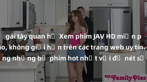 gái tây quan hệ Xem phim JAV HD miễn phí chất lượng cao, không giới hạn trên các trang web uy tín. Yên tâm tận hưởng những bộ phim hot nhất với độ nét sắc sảo, đẹp mắt ngay tại nhà. Hãy trải nghiệm ng