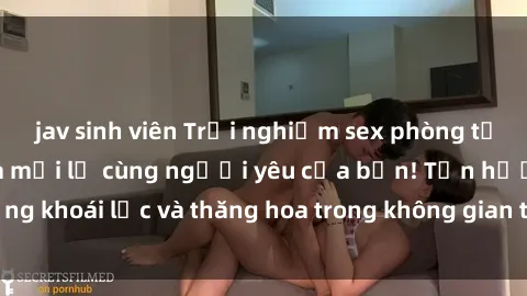 jav sinh viên Trải nghiệm sex phòng tắm đầy kích thích và mới lạ cùng người yêu của bạn! Tận hưởng khoái lạc và thăng hoa trong không gian tắm ấm áp và gợi cảm.