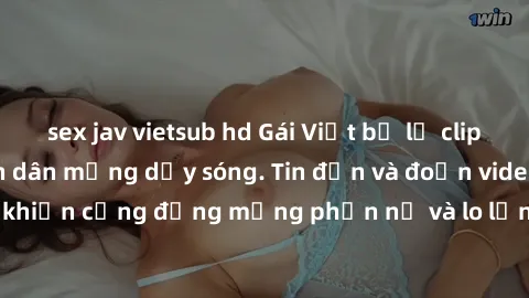 sex jav vietsub hd Gái Việt bị lộ clip sex, scandal khiến dân mạng dậy sóng. Tin đồn và đoạn video gây chấn động, khiến cộng đồng mạng phẫn nộ và lo lắng. Bi kịch ẩn sau bức màn đen tối của thế giới ả