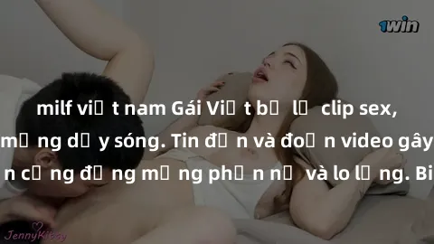 milf việt nam Gái Việt bị lộ clip sex, scandal khiến dân mạng dậy sóng. Tin đồn và đoạn video gây chấn động, khiến cộng đồng mạng phẫn nộ và lo lắng. Bi kịch ẩn sau bức màn đen tối của thế giới ảo.