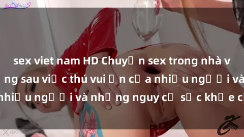 sex viet nam HD Chuyện sex trong nhà vệ sinh: Sự thật đằng sau việc thú vui ẩn của nhiều người và những nguy cơ sức khỏe cần lưu ý