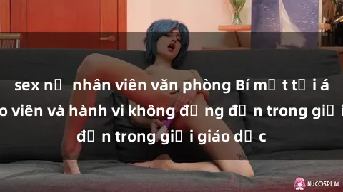 sex nữ nhân viên văn phòng Bí mật tội ác: Sex giáo viên và hành vi không đứng đắn trong giới giáo dục