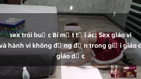 sex trói buộc Bí mật tội ác: Sex giáo viên và hành vi không đứng đắn trong giới giáo dục