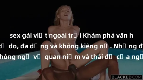 sex gái việt ngoài trời Khám phá văn hóa sex Bắc Âu: Sự tự do, đa dạng và không kiêng nể. Những điều không ngờ về quan niệm và thái độ của người Bắc Âu đối với tình dục.