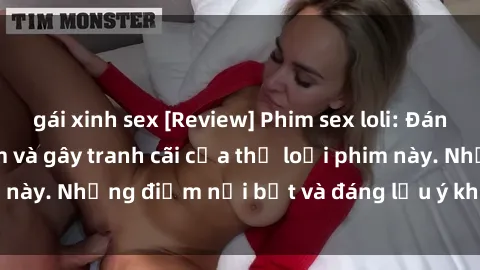 gái xinh sex [Review] Phim sex loli: Đánh giá về sự gợi cảm và gây tranh cãi của thể loại phim này. Những điểm nổi bật và đáng lưu ý khi xem phim loli.
