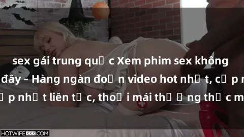 sex gái trung quốc Xem phim sex không che miễn phí tại đây – Hàng ngàn đoạn video hot nhất, cập nhật liên tục, thoải mái thưởng thức mà không tốn kém.