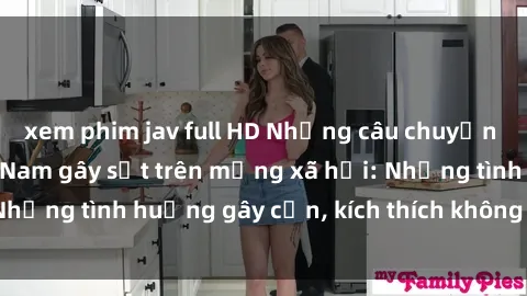xem phim jav full HD Những câu chuyện sex sinh viên Việt Nam gây sốt trên mạng xã hội: Những tình huống gây cấn, kích thích không thể bỏ qua