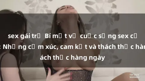 sex gái trẻ Bí mật về cuộc sống sex của bác sĩ: Những cảm xúc, cam kết và thách thức hàng ngày