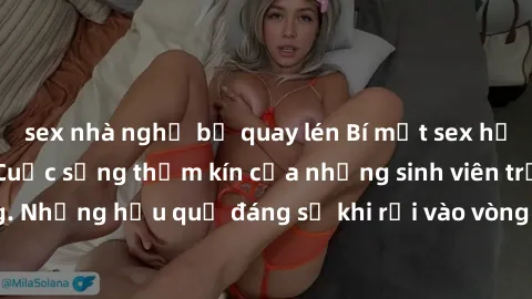 sex nhà nghỉ bị quay lén Bí mật sex học sinh không che: Cuộc sống thầm kín của những sinh viên trẻ trên trường. Những hậu quả đáng sợ khi rơi vào vòng xoáy của tình dục từ tuổi mới lớn.
