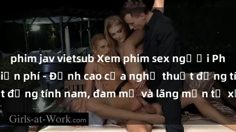 phim jav vietsub Xem phim sex người Pháp vietsub online miễn phí - Đỉnh cao của nghệ thuật đồng tính nam, đam mỹ và lãng mạn từ xứ sở hoa hồng!