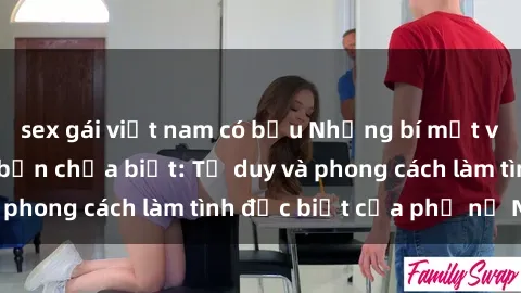sex gái việt nam có bầu Những bí mật về sex gái Nga mà bạn chưa biết: Tư duy và phong cách làm tình đặc biệt của phụ nữ Nga