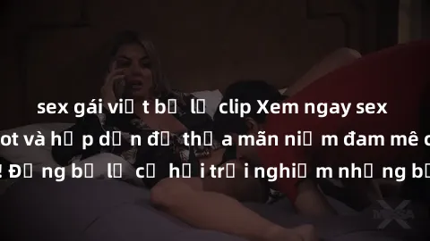 sex gái việt bị lộ clip Xem ngay sex anime vietsub cực hot và hấp dẫn để thỏa mãn niềm đam mê của bạn! Đừng bỏ lỡ cơ hội trải nghiệm những bộ anime đỉnh cao chỉ có tại đây!