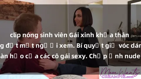 clip nóng sinh viên Gái xinh khỏa thân khoe dáng nóng bỏng đốt mắt người xem. Bí quyết giữ vóc dáng hoàn hảo của các cô gái sexy. Chụp ảnh nude tự tin không sợ lộ hàng.