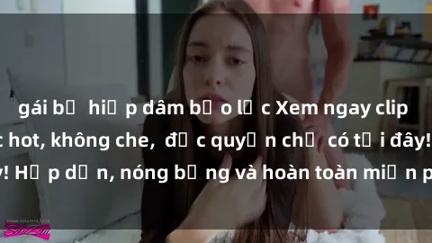 gái bị hiếp dâm bạo lực Xem ngay clip sex không che cực hot, không che,  độc quyền chỉ có tại đây! Hấp dẫn, nóng bỏng và hoàn toàn miễn phí, không thể bỏ qua!