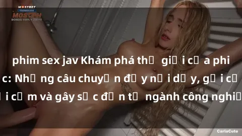 phim sex jav Khám phá thế giới của phim sex nô lệ tình dục: Những câu chuyện đầy nổi dậy, gợi cảm và gây sốc đến từ ngành công nghiệp giải trí đen tối