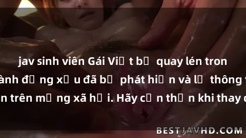 jav sinh viên Gái Việt bị quay lén trong phòng thay đồ, hành động xấu đã bị phát hiện và lộ thông tin trên mạng xã hội. Hãy cẩn thận khi thay đồ ở nơi công cộng!
