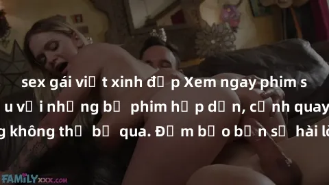 sex gái việt xinh đẹp Xem ngay phim sex bukkake hàng đầu với những bộ phim hấp dẫn, cảnh quay nóng bỏng không thể bỏ qua. Đảm bảo bạn sẽ hài lòng với trải nghiệm mới lạ này!
