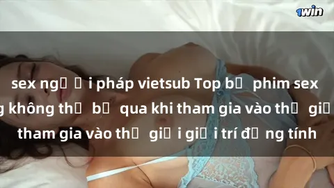 sex người pháp vietsub Top bộ phim sex châu âu nổi tiếng không thể bỏ qua khi tham gia vào thế giới giải trí đồng tính