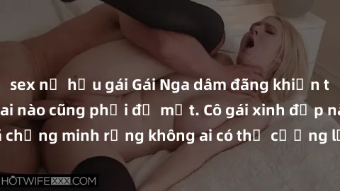 sex nữ hầu gái Gái Nga dâm đãng khiến tim bất cứ chàng trai nào cũng phải đỏ mặt. Cô gái xinh đẹp này đã chứng minh rằng không ai có thể cưỡng lại khi cô làm tình đắm say.