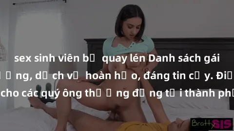 sex sinh viên bị quay lén Danh sách gái call girl vip chất lượng, dịch vụ hoàn hảo, đáng tin cậy. Điều hấp dẫn cho các quý ông thượng đẳng tại thành phố. Hãy nhấc máy và đặt lịch ngay!