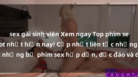 sex gái sinh viên Xem ngay Top phim sex mới nhất đang hot nhất hiện nay! Cập nhật liên tục những bộ phim sex hấp dẫn, độc đáo và đầy kích thích.