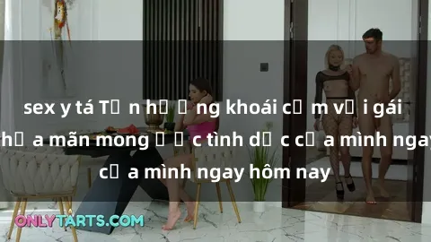 sex y tá Tận hưởng khoái cảm với gái xinh sex, thỏa mãn mong ước tình dục của mình ngay hôm nay