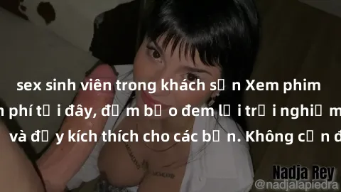 sex sinh viên trong khách sạn Xem phim sex không che miễn phí tại đây, đảm bảo đem lại trải nghiệm thú vị và đầy kích thích cho các bạn. Không cần đăng ký, hoàn toàn miễn phí.