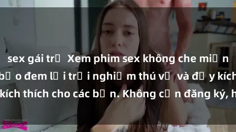 sex gái trẻ Xem phim sex không che miễn phí tại đây, đảm bảo đem lại trải nghiệm thú vị và đầy kích thích cho các bạn. Không cần đăng ký, hoàn toàn miễn phí.